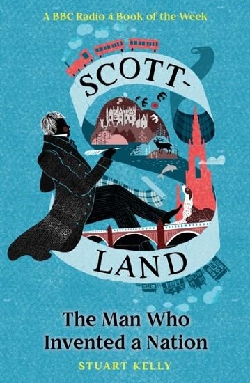 SCOTT-LAND: THE MAN WHO INVENTED A NATION | 9781846975646 | STUART KELLY