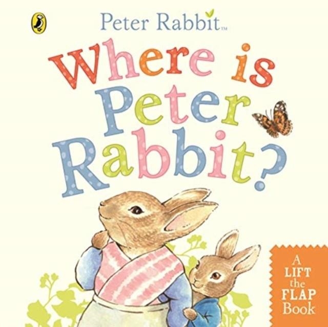 WHERE IS PETER RABBIT?LIFT THE FLAP | 9780241355039