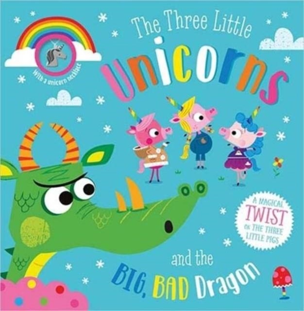 THE THREE LITTLE UNICORNS AND THE BIG, BAD DRAGON | 9781789478358 | ROSIE GREENING