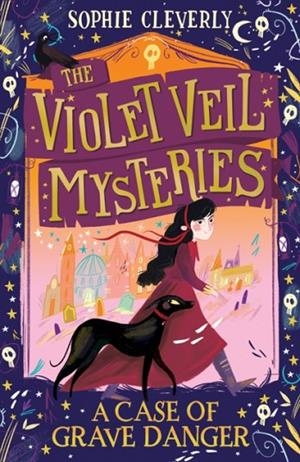 THE VIOLET VEIL MYSTERIES 01: A CASE OF GRAVE DANGER | 9780008297350 | SOPHIE CLEVERLY