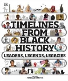 TIMELINES FROM BLACK HISTORY : LEADERS, LEGENDS, LEGACIES | 9780241503614