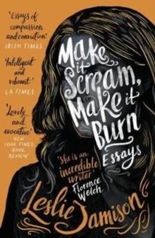 MAKE IT SCREAM MAKE IT BURN | 9781783781560 | LESLIE JAMISON