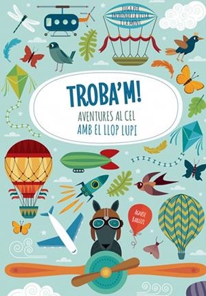 TROBA'M! . AVENTURES AL CEL AMB EL LLOP LUPI (VVKIDS). CATALÀ | 9788468250601 | BARUZZI, AGNESE