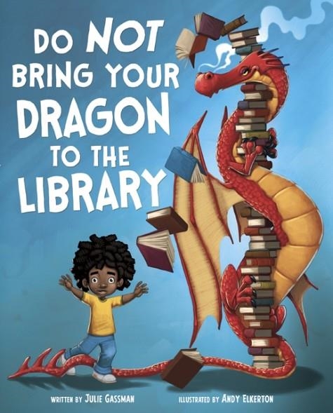 DO NOT BRING YOUR DRAGON TO THE LIBRARY | 9781474729048 | JULIE GASSMAN