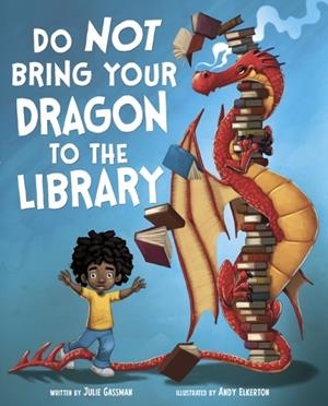 DO NOT BRING YOUR DRAGON TO THE LIBRARY | 9781474729048 | JULIE GASSMAN