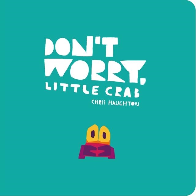 DON'T WORRY LITTLE CRAB | 9781406399042 | CHRIS HAUGHTON