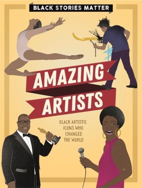 BLACK STORIES MATTER: AMAZING ARTISTS | 9781526313775 | JP MILLER