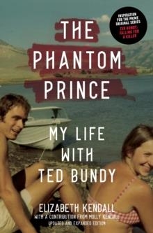 THE PHANTOM PRINCE: MY LIFE WITH TED BUNDY UPDATED | 9781419744860 | ELIZABETH KENDALL