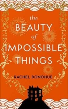 THE BEAUTY OF IMPOSSIBLE THINGS | 9781786499417 | RACHEL DONOHUE