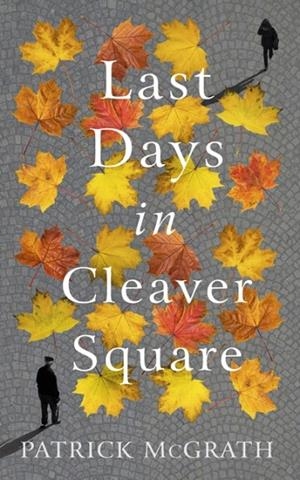 LAST DAYS IN CLEAVER SQUARE | 9781786332745 | PATRICK MCGRATH