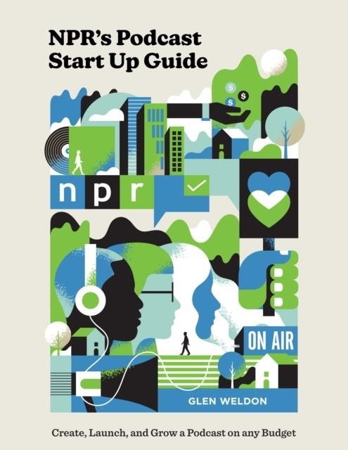 NPR'S PODCAST START UP GUIDE | 9780593139080 | GLEN WELDON