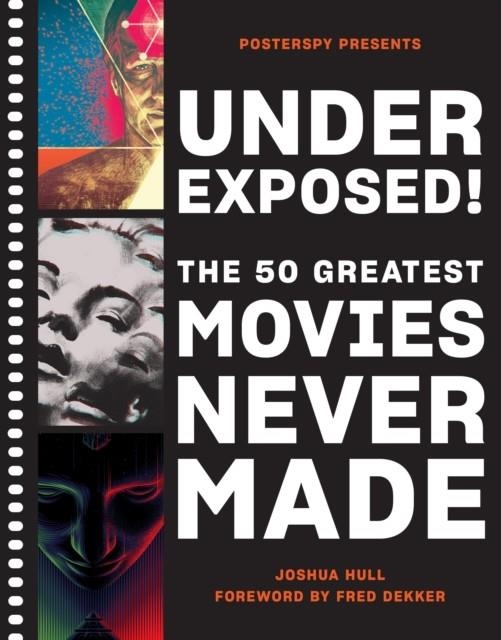 UNDEREXPOSED!: THE 50 GREATEST MOVIES NEVER MADE | 9781419744693 | JOSH HULL