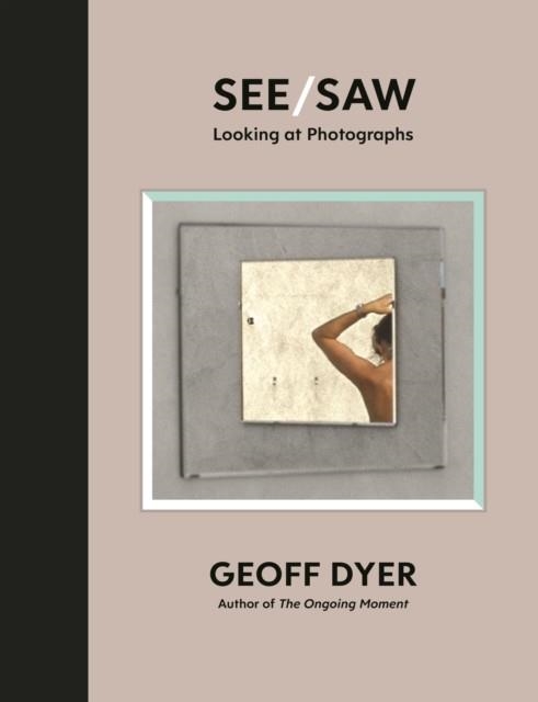 SEE/SAW | 9781838852092 | GEOFF DYER