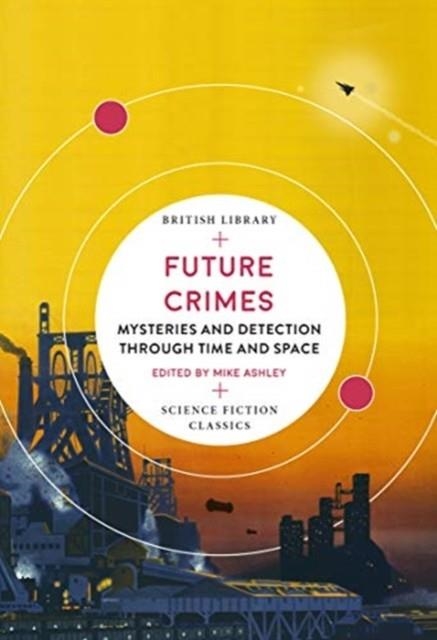 FUTURE CRIMES: MYSTERIES AND DETECTION THROUGH TIME AND SPACE | 9780712353342 | MIKE ASHLEY