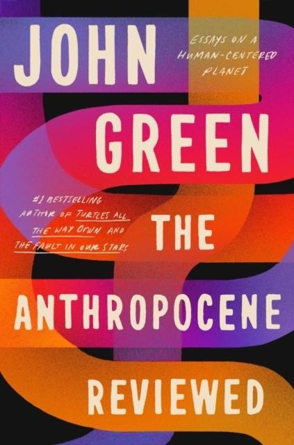 THE ANTHROPOCENE REVIEWED | 9780525555230 | JOHN GREEN