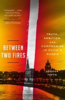 BETWEEN TWO FIRES | 9781524760601 | JOSHUA YAFFA