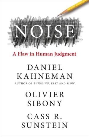 NOISE | 9780008309008 | DANIEL KAHNEMAN, OLIVIER SIBONY, CASS R. SUNSTEIN