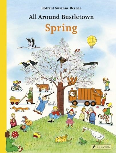 ALL AROUND BUSTLETOWN: SPRING | 9783791374093 | ROTRAUT SUSANNE BERNER