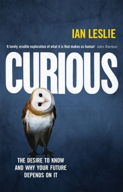 CURIOUS: THE DESIRE TO KNOW AND WHY YOUR FUTURE DEPENDS ON IT | 9781782064978 | IAN LESLIE