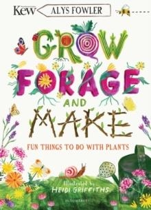 KEW: GROW, FORAGE AND MAKE : FUN THINGS TO DO WITH PLANTS | 9781526619105 | ALYS FOWLER