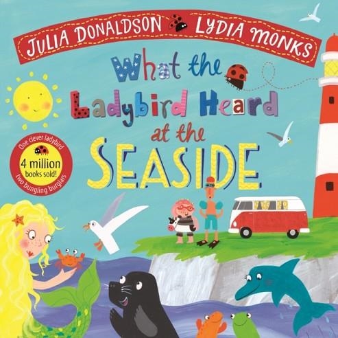 WHAT THE LADYBIRD HEARD AT THE SEASIDE PB | 9781529023152 | JULIA DONALDSON