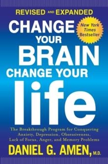 CHANGE YOUR BRAIN, CHANGE YOUR LIFE | 9781101904640 | DANIEL G AMEN