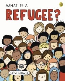 WHAT IS A REFUGEE? | 9780241423233 | ELISE GRAVEL