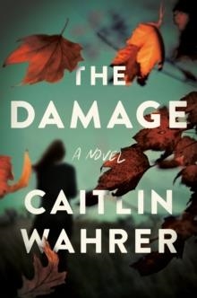 THE DAMAGE | 9780593296134 | CAITLIN WAHRER