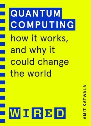 QUANTUM COMPUTING (WIRED) | 9781847943262 | AMIT KATWALA