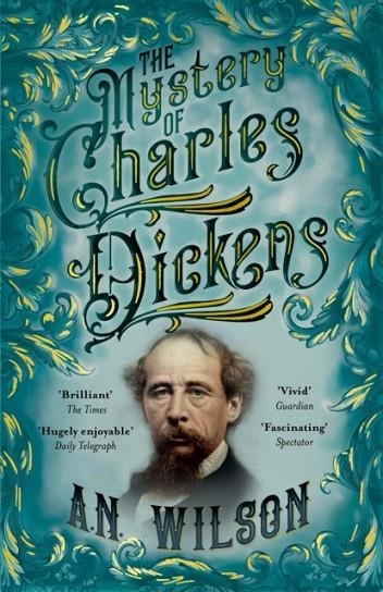 THE MYSTERY OF CHARLES DICKENS | 9781786497932 | A N WILSON