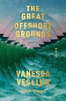 THE GREAT OFFSHORE GROUNDS | 9781984899576 | VANESSA VESELKA