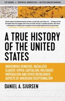 A TRUE HISTORY OF THE UNITED STATES | 9781586422530 | DANIEL A SJURSEN
