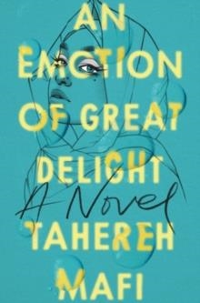 AN EMOTION OF GREAT DELIGHT | 9780062972415 | TAHEREH MAFI