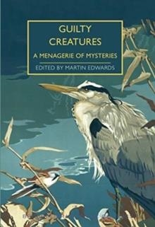GUILTY CREATURES: A MENAGERIE OF MYSTERIES | 9780712353441 | MARTIN EDWARDS