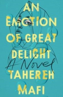 AN EMOTION OF GREAT DELIGHT | 9781405298261 | TAHEREH MAFI