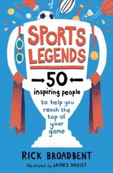 SPORTS LEGENDS: 50 INSPIRING PEOPLE TO HELP YOU RE | 9781406397123 | RICK BROADBENT