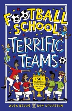 FOOTBALL SCHOOL TERRIFIC TEAMS | 9781406386660 | ALEX BELLOS
