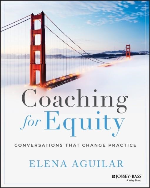 COACHING FOR EQUITY: CONVERSATIONS THAT CHANGE PRACTICE | 9781119592273 | ELENA AGUILAR