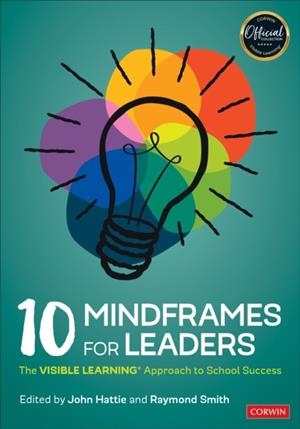 10 MINDFRAMES FOR LEADERS: THE VISIBLE LEARNING(R) APPROACH TO SCHOOL SUCCESS | 9781071800133 | JOHN HATTIE; RAYMOND SMITH