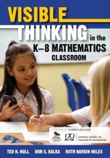 VISIBLE THINKING IN THE K-8 MATHEMATICS CLASSROOM | 9781412992053 | TED H HULL