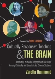 CULTURALLY RESPONSIVE TEACHING AND THE BRAIN: PROMOTING AUTHENTIC ENGAGEMENT AND RIGOR AMONG CULTURALLY AND LINGUISTICALLY DIVERSE STUDENTS | 9781483308012 | ZARETTA HAMMOND