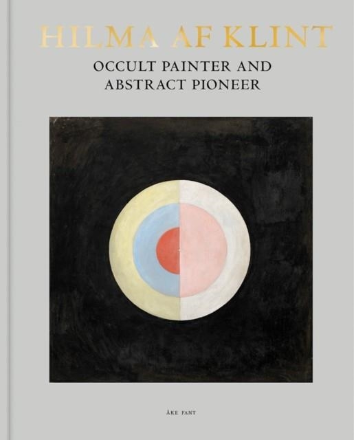 HILMA AF KLINT: OCCULT PAINTER AND ABSTRACT PIONEER | 9789189069473 | AKE FANT