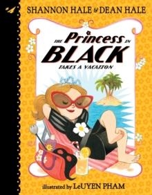 THE PRINCESS IN BLACK 04 TAKES A VACATION | 9780763694517 | SHANNON HALE