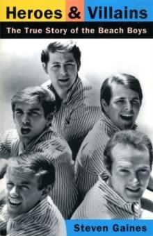 HEROES AND VILLAINS : THE TRUE STORY OF THE BEACH BOYS | 9780306806476 | STEVEN GAINES