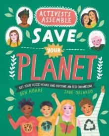 ACTIVISTS ASSEMBLE - SAVE YOUR PLANET | 9780753446201 | BEN HOARE