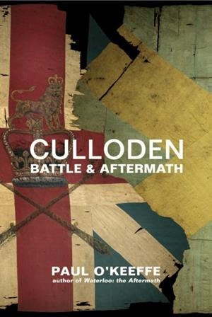 CULLODEN : BATTLE & AFTERMATH | 9781847924124 | PAUL O'KEEFFE 