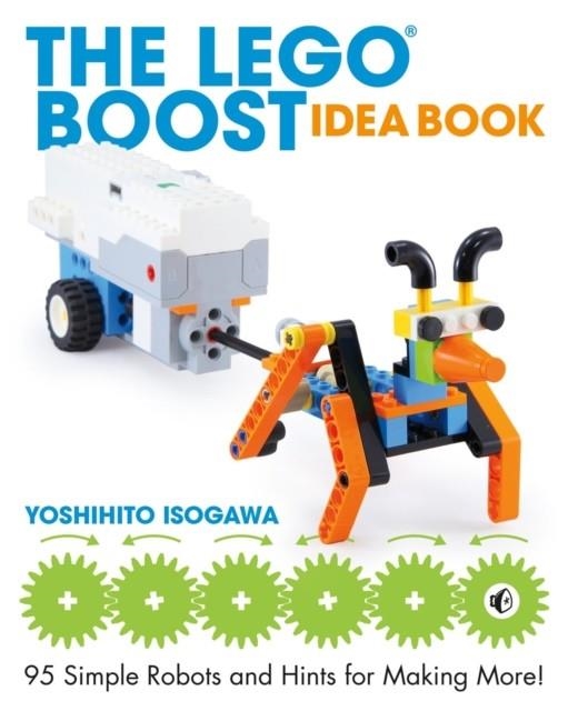 THE LEGO BOOST IDEA BOOK : 95 SIMPLE ROBOTS AND HINTS FOR MAKING MORE! | 9781593279844 | YOSHIHITO ISOGAWA