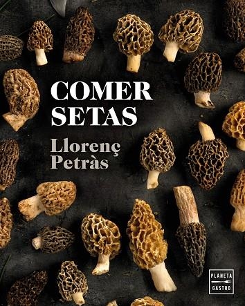 COMER SETAS | 9788408216711 | LLORENÇ PETRAS RIBAS