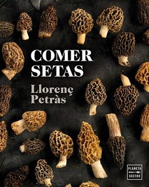 COMER SETAS | 9788408216711 | LLORENÇ PETRAS RIBAS