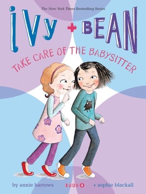 IVY AND BEAN 04: TAKE CARE OF THE BABYSITTER | 9780811865845 | ANNIE BARROWS
